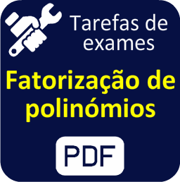 Fatorização de polinómios - Tarefas de exame - PDF.